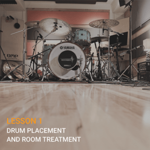 LESSON 1 – Drum Placement and Room Treatment