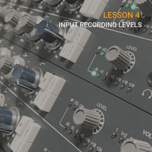 LESSON 4 – How to set input levels