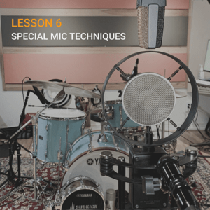 LESSON 6 – Special Mic Techniques